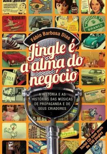 Jingle é a Alma do Negócio - A história e as histórias dos jingles e seus criadores"