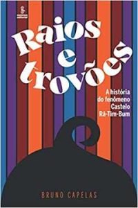 livro “Raios e Trovões – A História do Fenômeno Castelo Rá-Tim-Bum”, do jornalista Bruno Capelas.